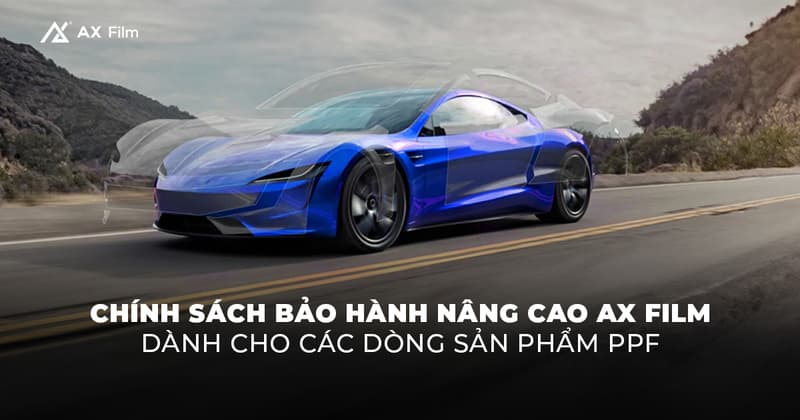 Chính sách bảo hành nâng cao cho phim dán PPF AX Film